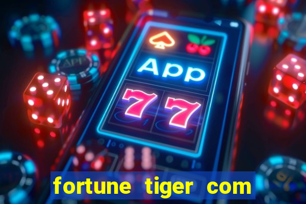 fortune tiger com dinheiro infinito