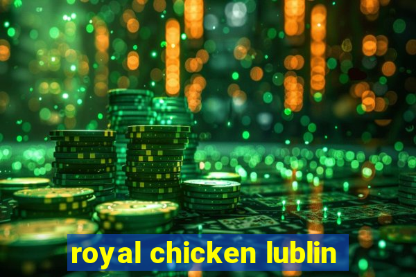 royal chicken lublin