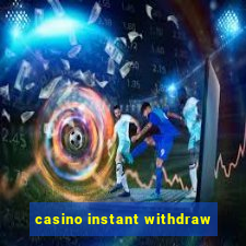 casino instant withdraw