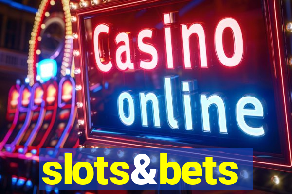 slots&bets