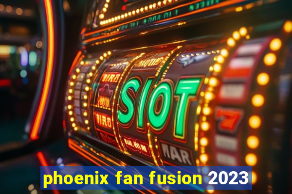 phoenix fan fusion 2023