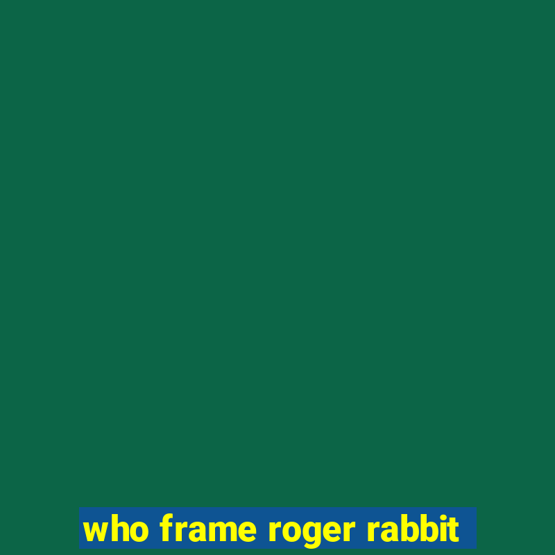 who frame roger rabbit