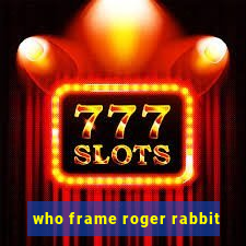 who frame roger rabbit