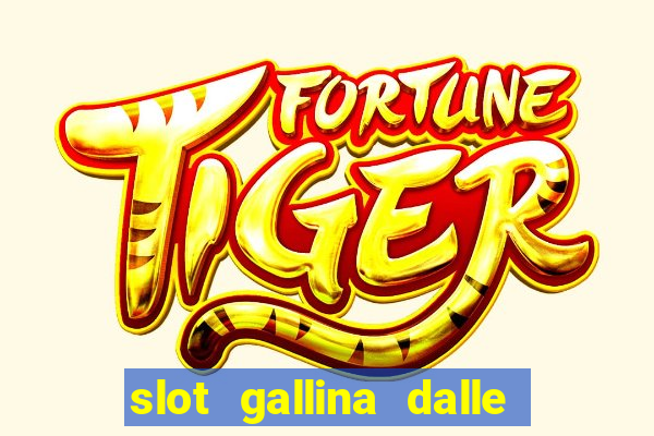 slot gallina dalle uova d oro trucchi