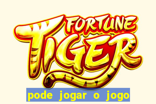 pode jogar o jogo do tigrinho