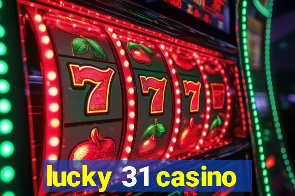 lucky 31 casino