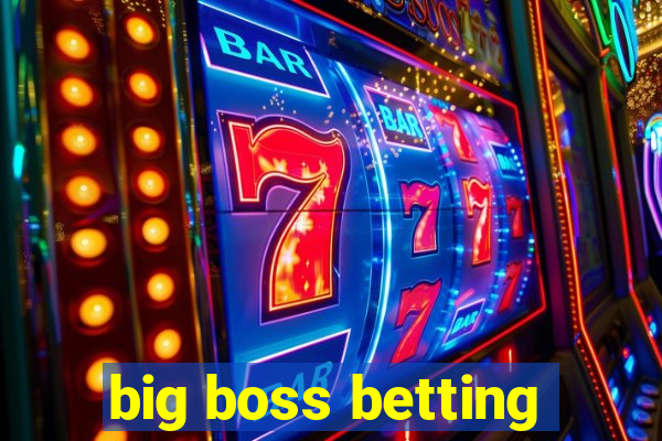 big boss betting