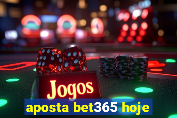 aposta bet365 hoje