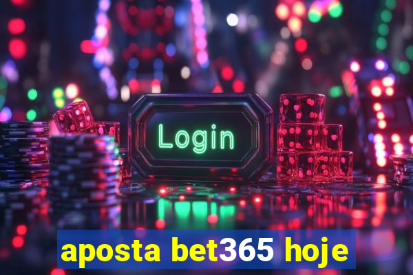 aposta bet365 hoje