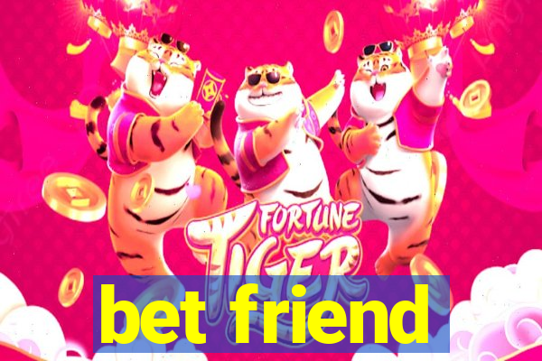 bet friend