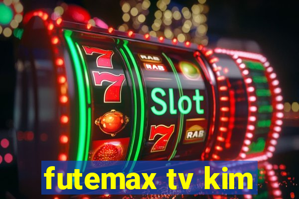 futemax tv kim