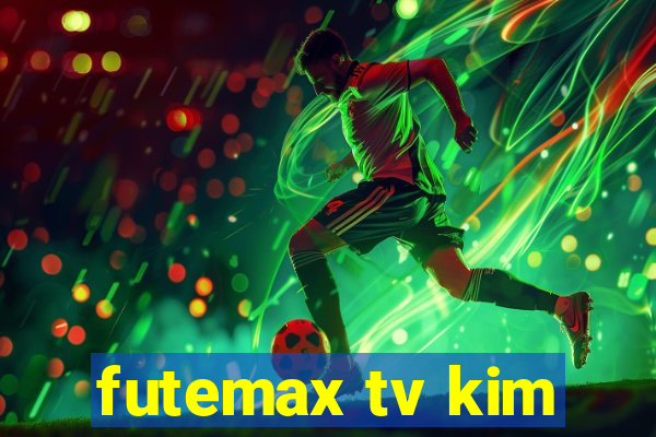 futemax tv kim