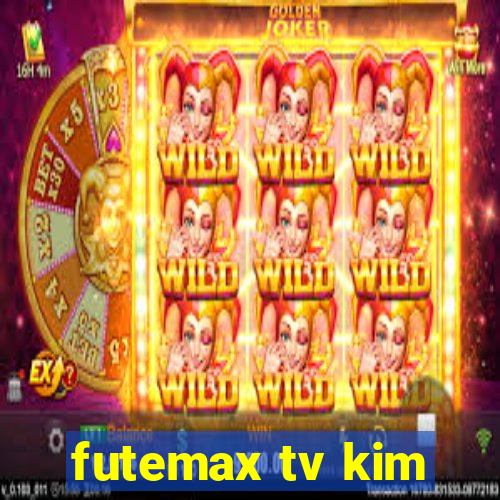 futemax tv kim