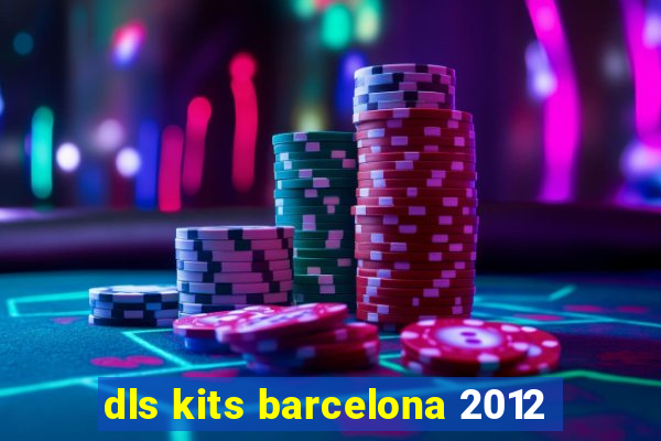 dls kits barcelona 2012