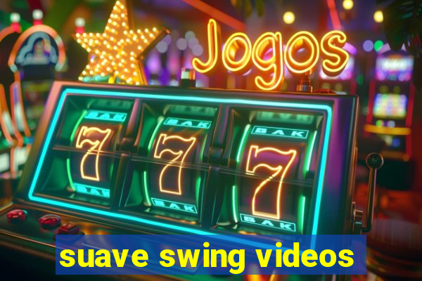 suave swing videos