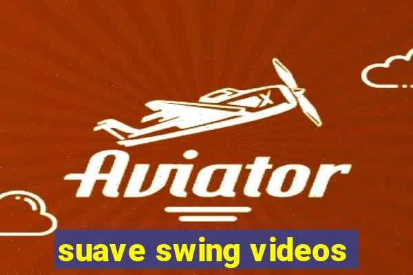 suave swing videos