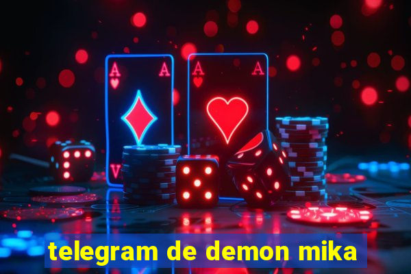 telegram de demon mika