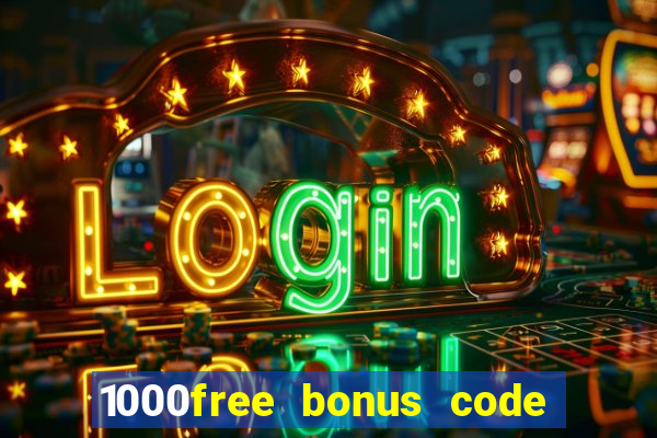 1000free bonus code casinos 2018