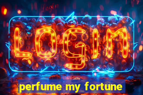 perfume my fortune