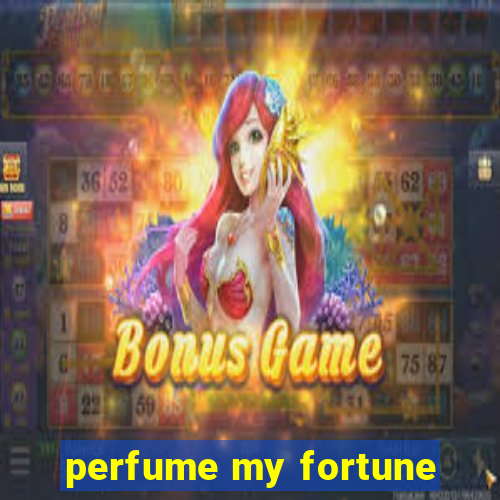 perfume my fortune