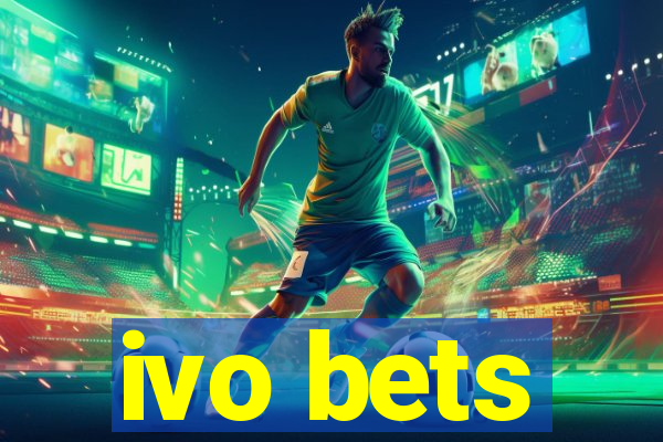 ivo bets