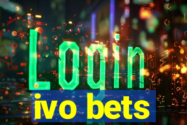 ivo bets