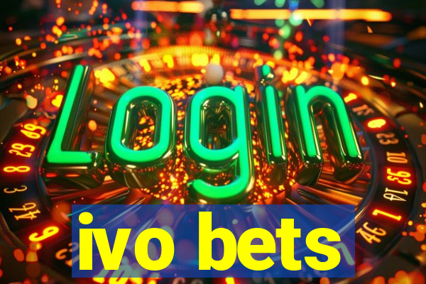 ivo bets