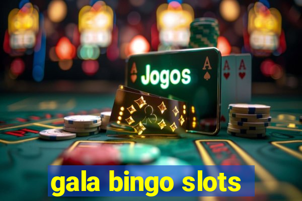 gala bingo slots