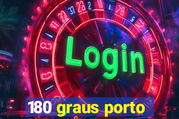 180 graus porto