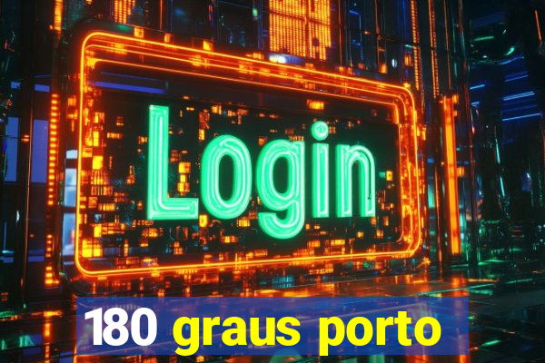 180 graus porto