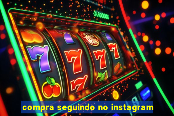 compra seguindo no instagram