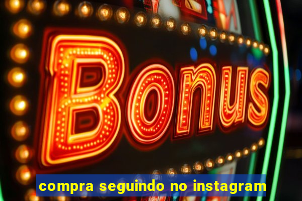 compra seguindo no instagram