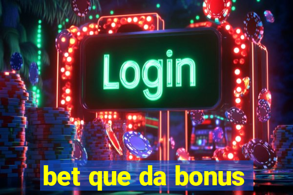 bet que da bonus