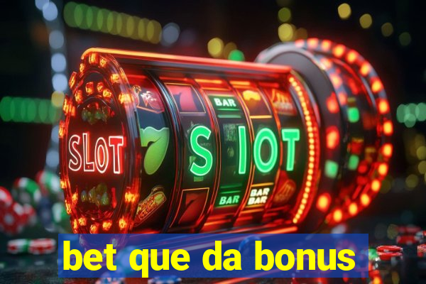 bet que da bonus