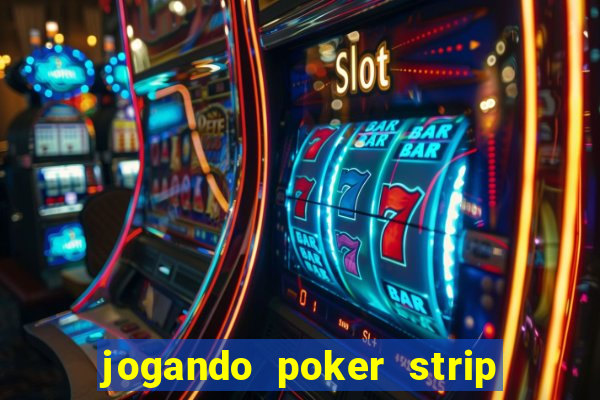 jogando poker strip com a mae