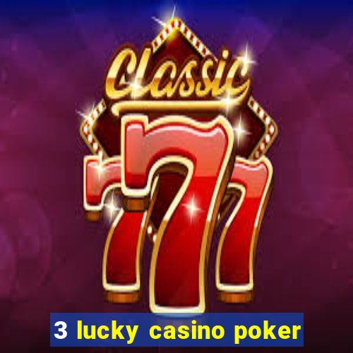 3 lucky casino poker