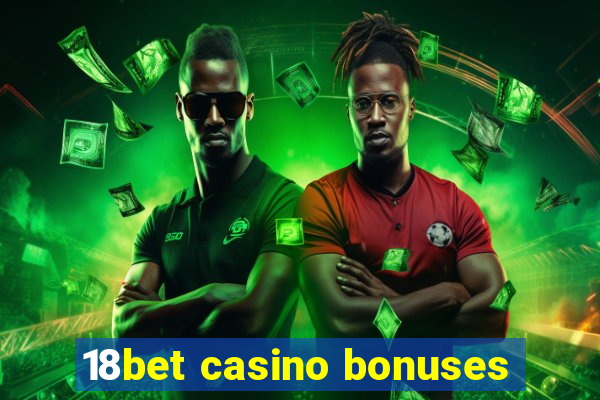 18bet casino bonuses