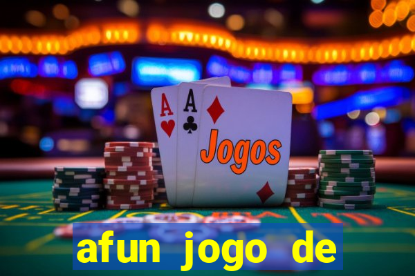 afun jogo de ganhar dinheiro