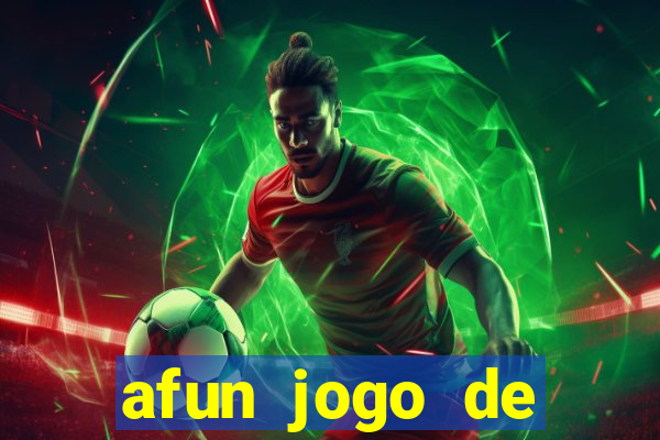 afun jogo de ganhar dinheiro