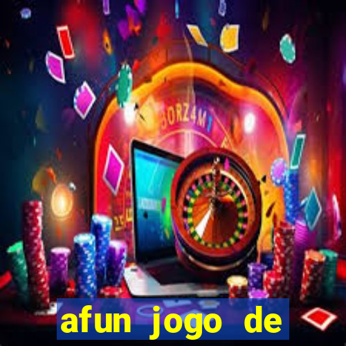 afun jogo de ganhar dinheiro