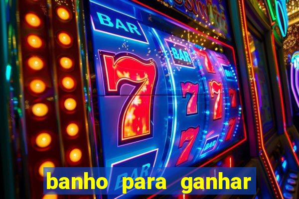 banho para ganhar no bingo