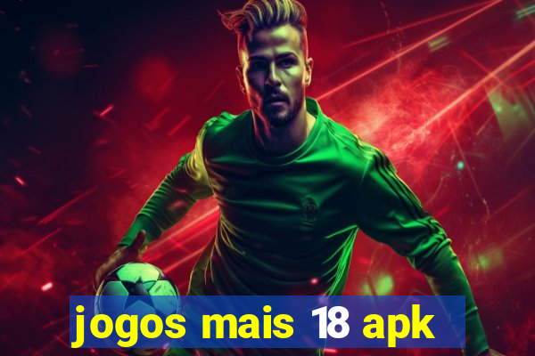 jogos mais 18 apk