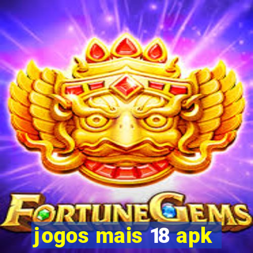 jogos mais 18 apk