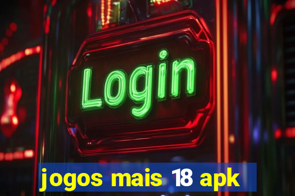 jogos mais 18 apk