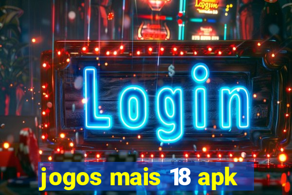 jogos mais 18 apk