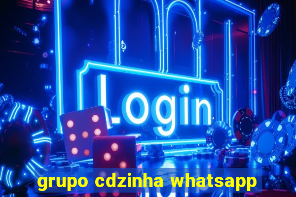 grupo cdzinha whatsapp