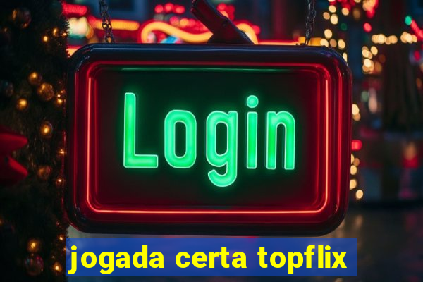 jogada certa topflix