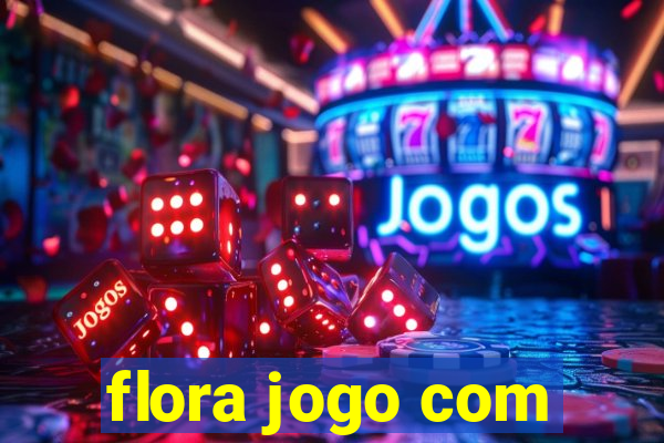 flora jogo com