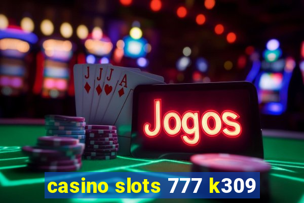 casino slots 777 k309