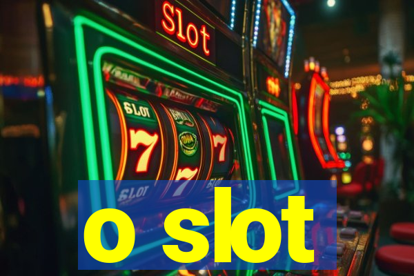 o slot